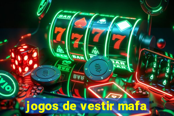 jogos de vestir mafa